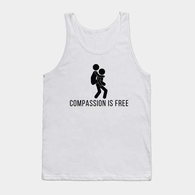 Compassion Is Free Tank Top by KickingAssandTakingMeds